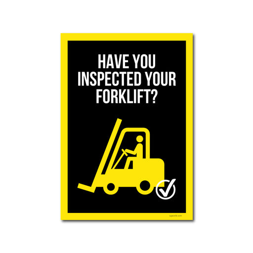 Have You Remembered to Inspect Your Forklift? Waterproof Warehouse & Factory Safety Sign - | SG World