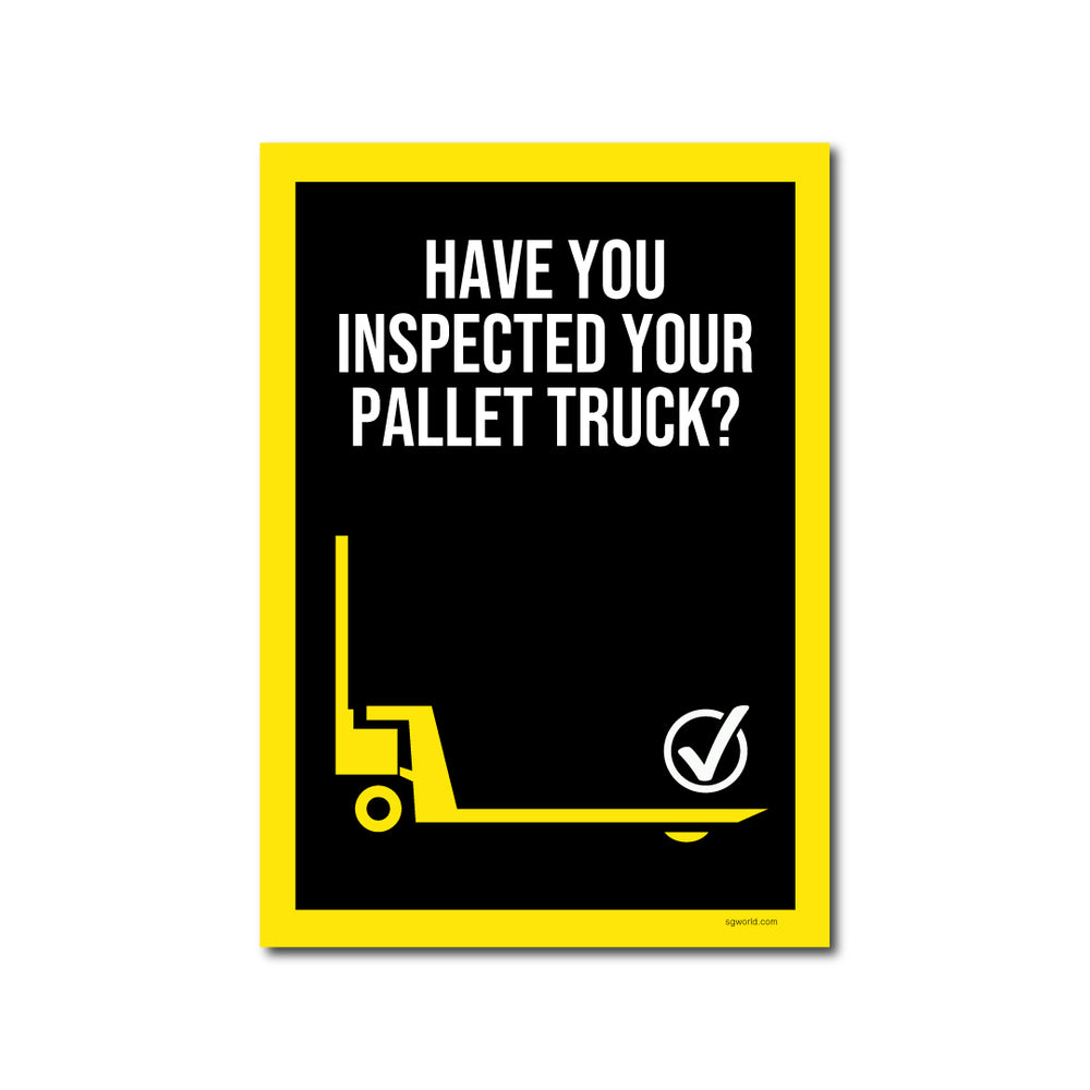 Have You Remembered to Inspect Your Pallet Truck? Waterproof Warehouse & Factory Safety Sign - | SG World