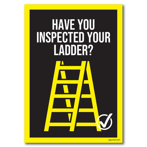 Have You Remembered to Inspect Your Ladder? Waterproof Warehouse & Factory Safety Sign - | SG World